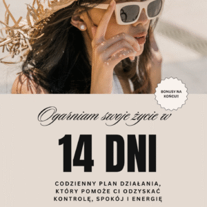 „OGARNIAM SWOJE ŻYCIE W 14 DNI” | Przewodnik krok po kroku, by odzyskać spokój, energię i kontrolę nad codziennością